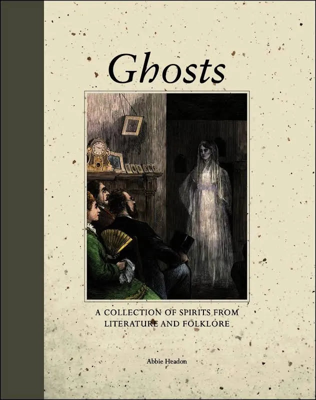 Ghosts: A Collection of Spirits from Literature and Folklore – Abbie Headon